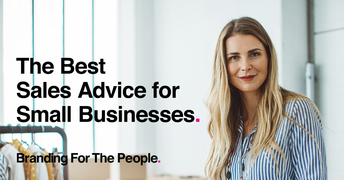 - The Best Sales Advice for Small Businesses.